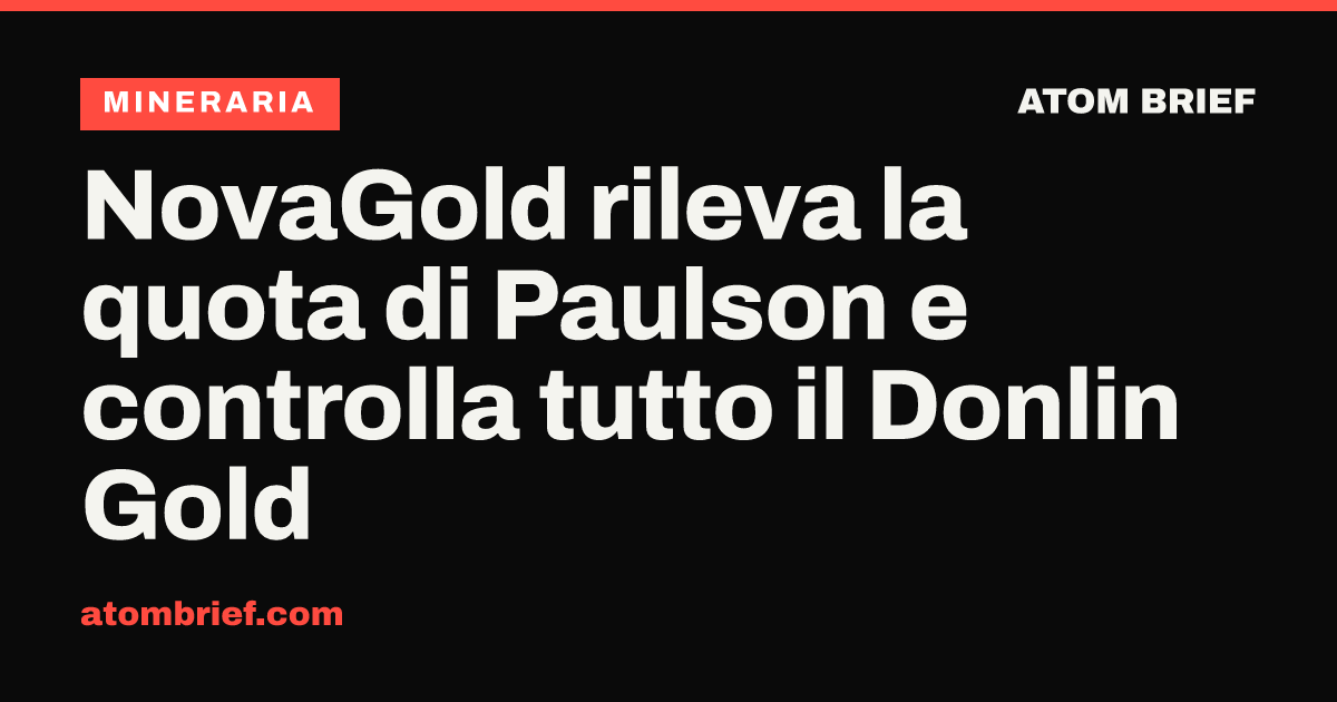 NovaGold rileva la quota di Paulson e controlla tutto il Donlin Gold