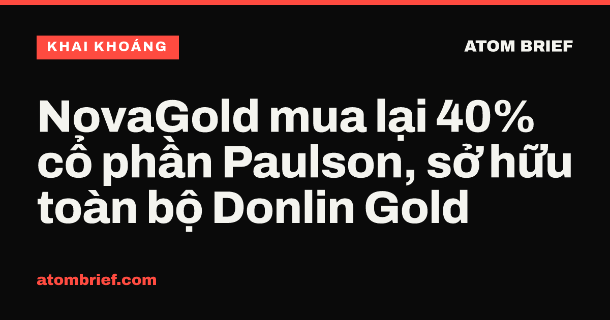 NovaGold mua lại 40% cổ phần Paulson, sở hữu toàn bộ Donlin Gold