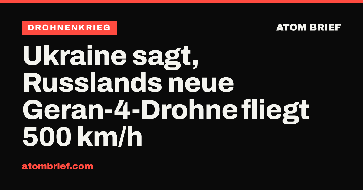 Ukraine sagt, Russlands neue Geran-4-Drohne fliegt 500 km/h