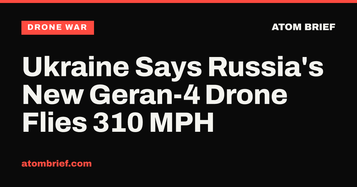 Ukraine Says Russia's New Geran-4 Drone Flies 310 MPH