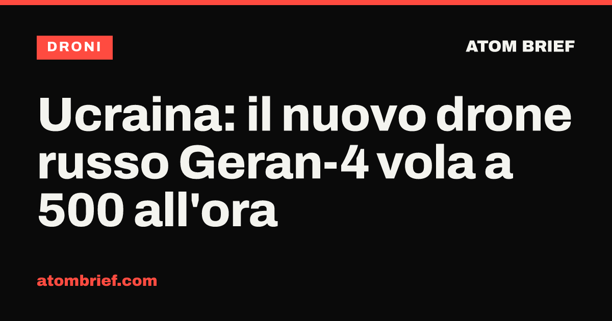 Ucraina: il nuovo drone russo Geran-4 vola a 500 all'ora