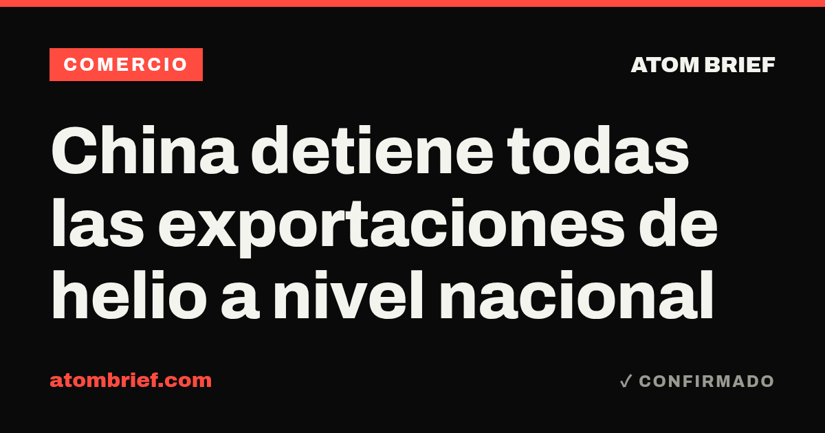 China detiene todas las exportaciones de helio a nivel nacional