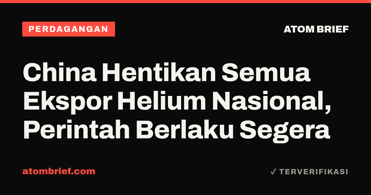 China Hentikan Semua Ekspor Helium Nasional, Perintah Berlaku Segera