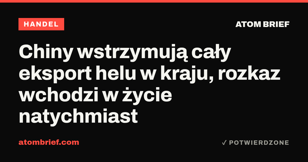 Chiny wstrzymują cały eksport helu w kraju, rozkaz wchodzi w życie natychmiast