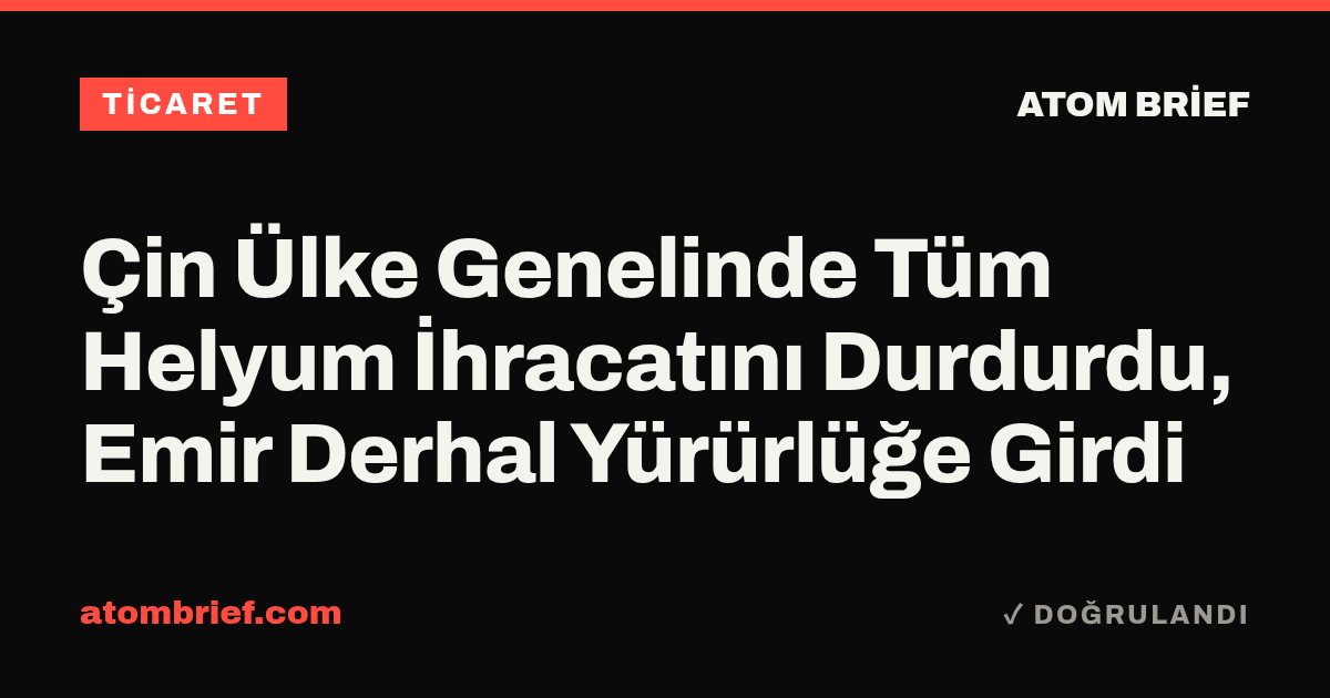 Çin Ülke Genelinde Tüm Helyum İhracatını Durdurdu, Emir Derhal Yürürlüğe Girdi