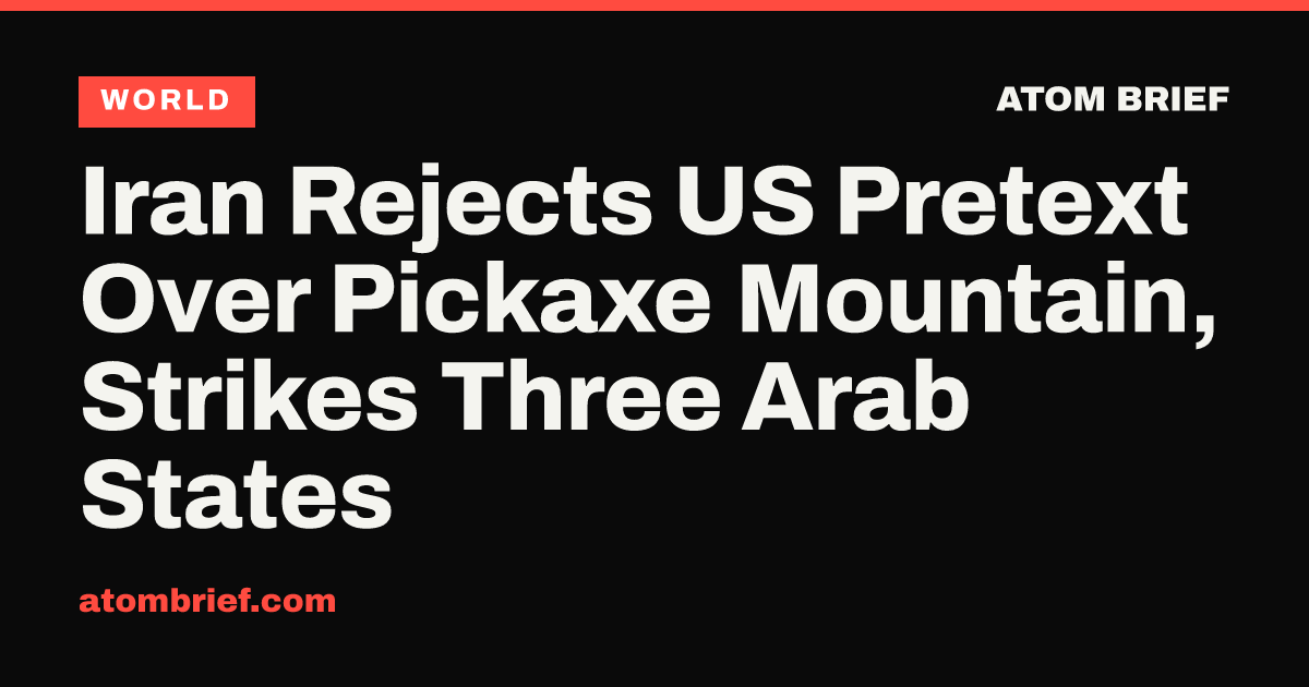 Iran Rejects US Pretext Over Pickaxe Mountain, Strikes Three Arab States