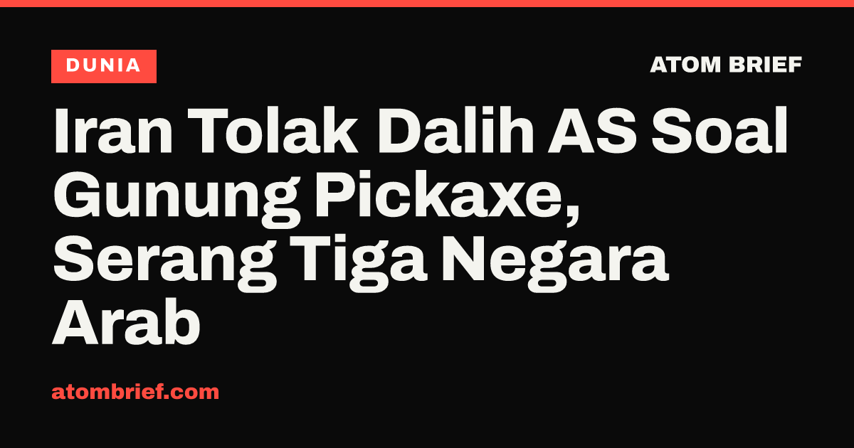 Iran Tolak Dalih AS Soal Gunung Pickaxe, Serang Tiga Negara Arab