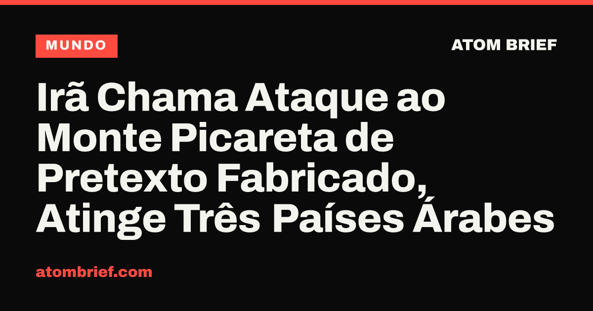 Irã Chama Ataque ao Monte Picareta de Pretexto Fabricado, Atinge Três Países Árabes