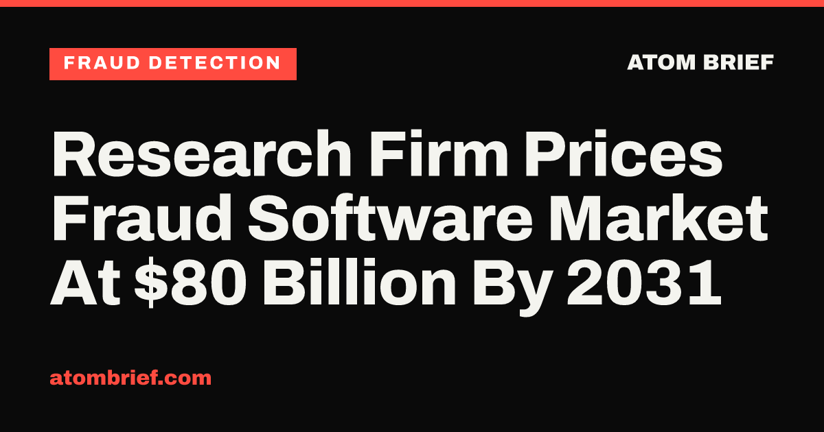 Research Firm Prices Fraud Software Market At $80 Billion By 2031