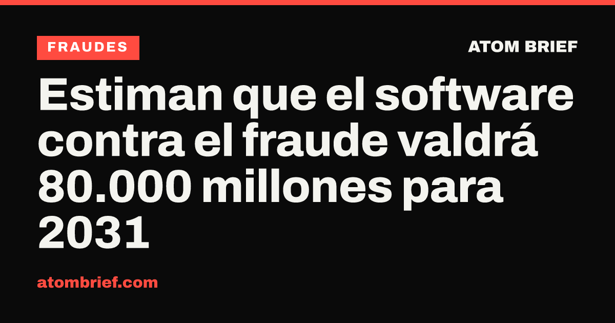 Estiman que el software contra el fraude valdrá 80.000 millones para 2031