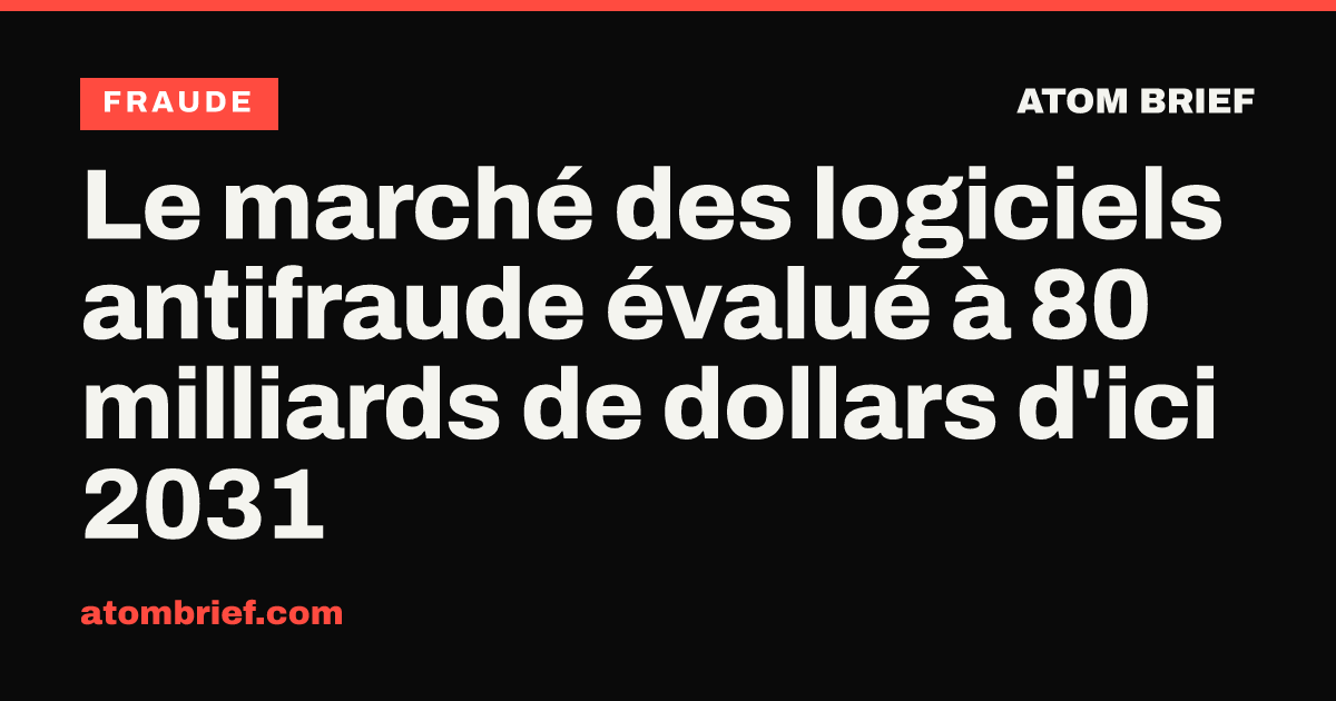 Le marché des logiciels antifraude évalué à 80 milliards de dollars d'ici 2031