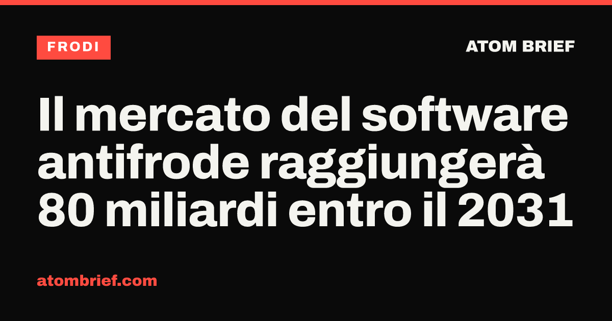 Il mercato del software antifrode raggiungerà 80 miliardi entro il 2031