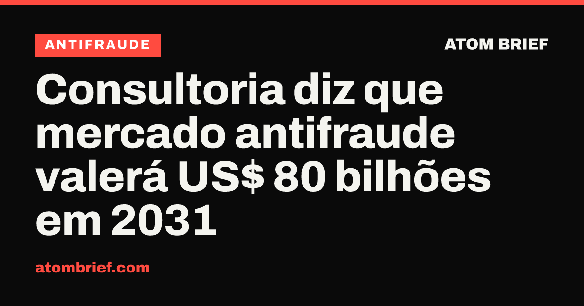 Consultoria diz que mercado antifraude valerá US$ 80 bilhões em 2031