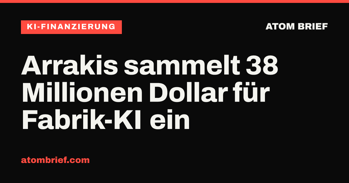 Arrakis sammelt 38 Millionen Dollar für Fabrik-KI ein