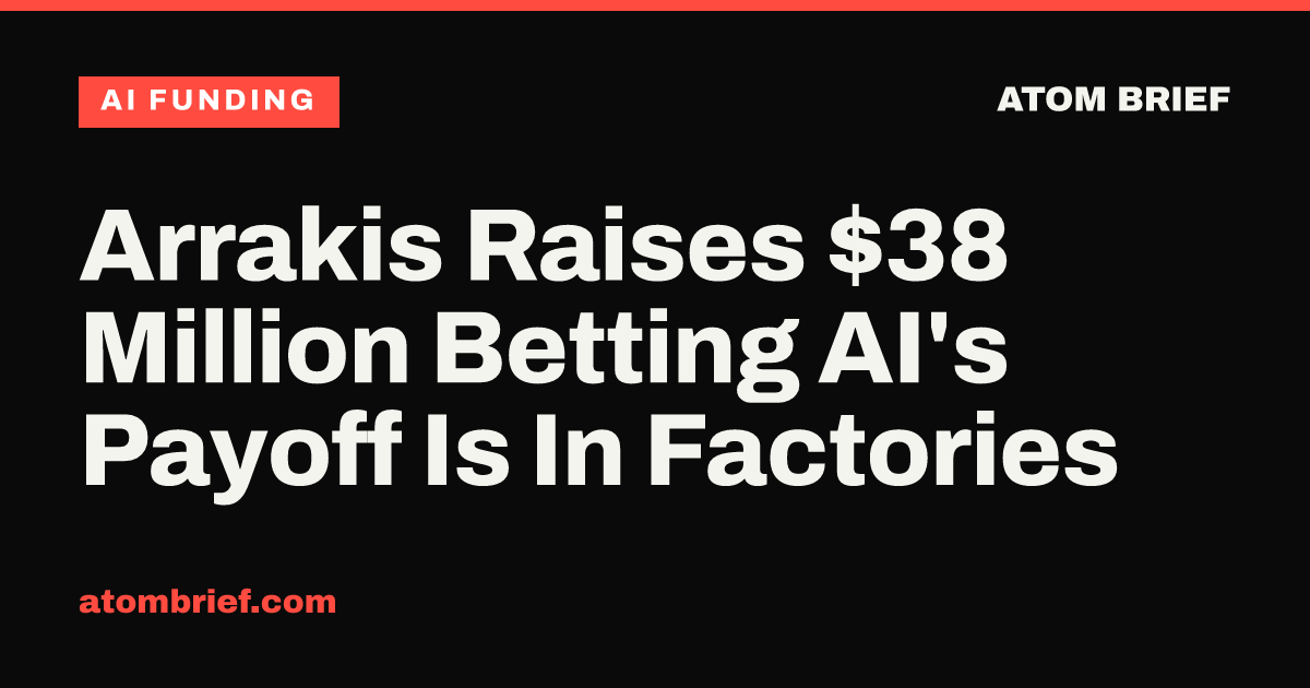 Arrakis Raises $38 Million Betting AI's Payoff Is In Factories