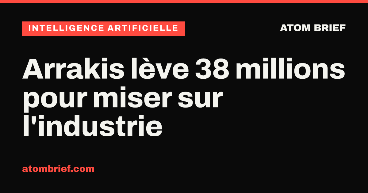 Arrakis lève 38 millions pour miser sur l'industrie