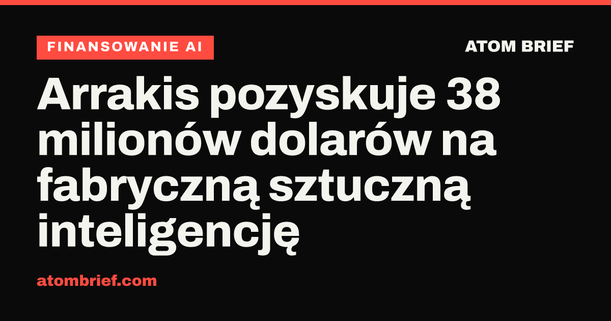 Arrakis pozyskuje 38 milionów dolarów na fabryczną sztuczną inteligencję