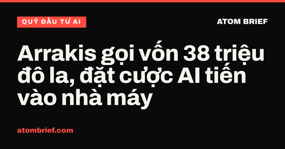 Arrakis gọi vốn 38 triệu đô la, đặt cược AI tiến vào nhà máy