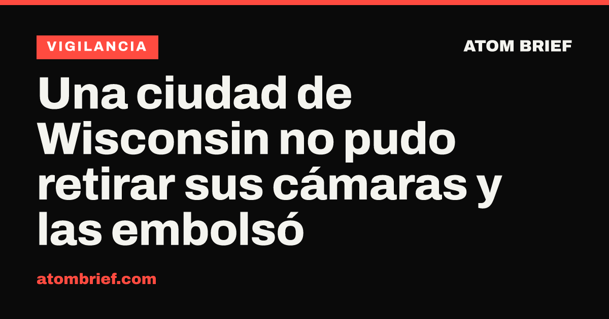 Una ciudad de Wisconsin no pudo retirar sus cámaras y las embolsó