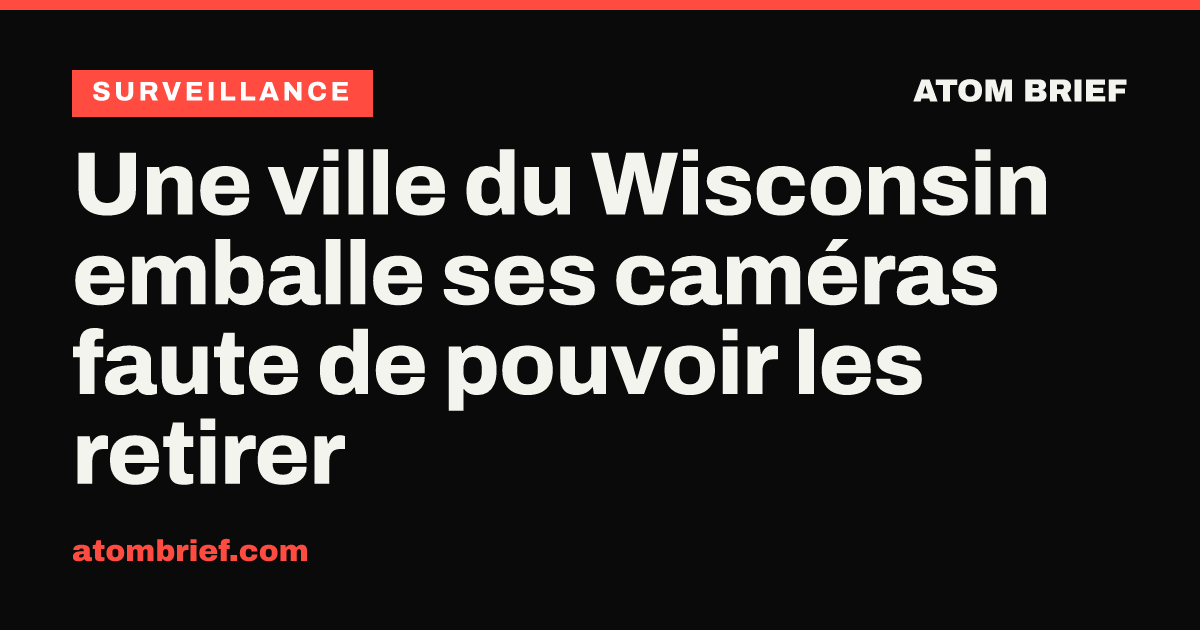 Une ville du Wisconsin emballe ses caméras faute de pouvoir les retirer