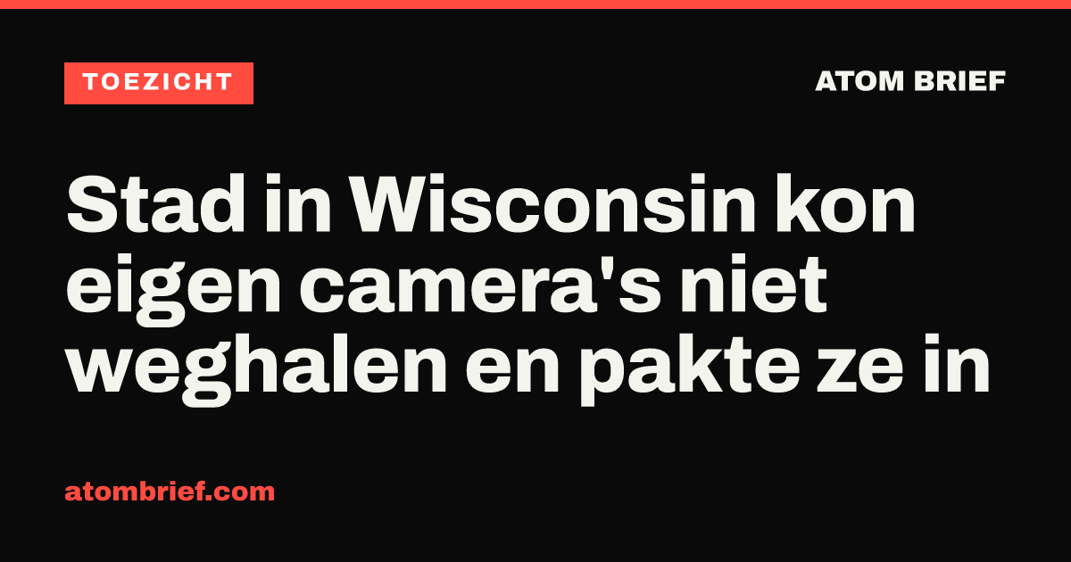 Stad in Wisconsin kon eigen camera's niet weghalen en pakte ze in