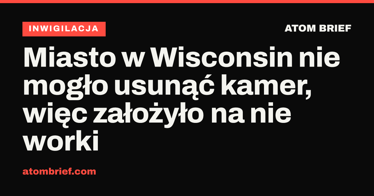 Miasto w Wisconsin nie mogło usunąć kamer, więc założyło na nie worki