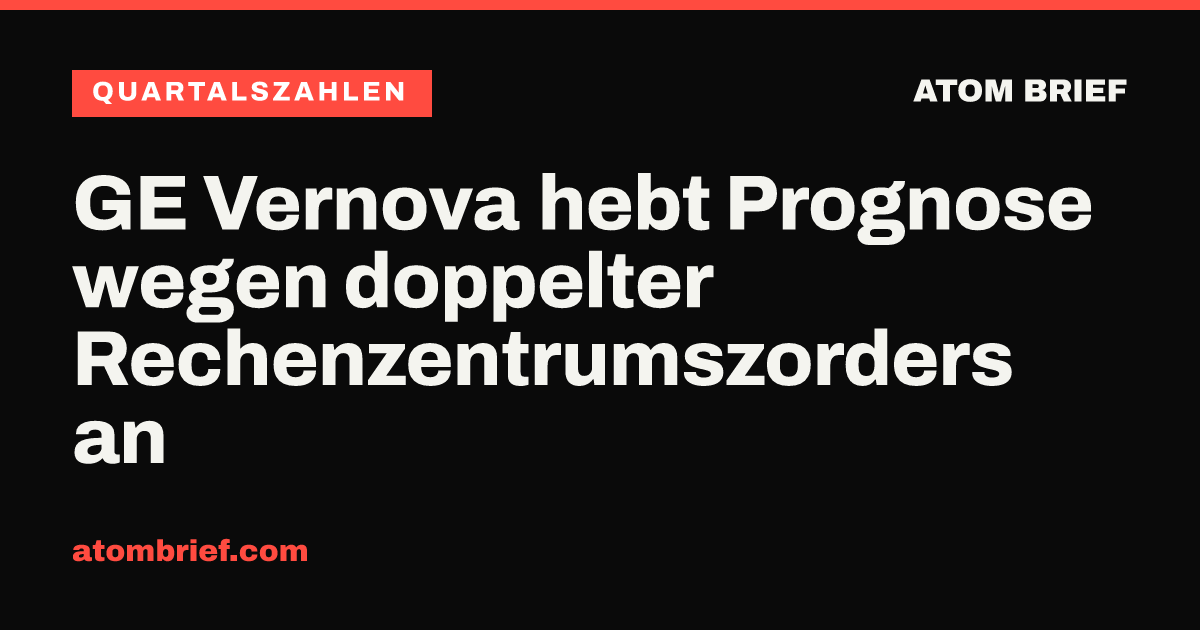 GE Vernova hebt Prognose wegen doppelter Rechenzentrumszorders an