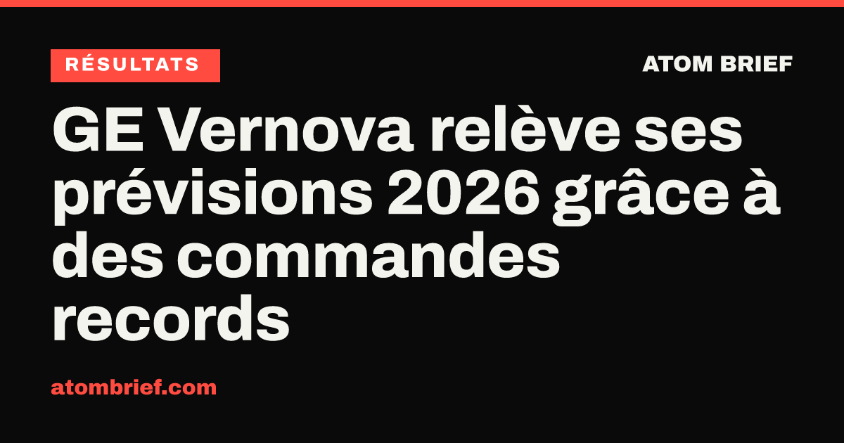 GE Vernova relève ses prévisions 2026 grâce à des commandes records
