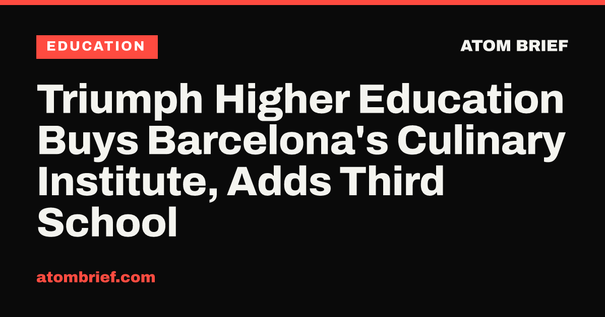 Triumph Higher Education Buys Barcelona's Culinary Institute, Adds Third School