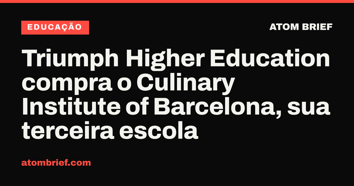 Triumph Higher Education compra o Culinary Institute of Barcelona, sua terceira escola