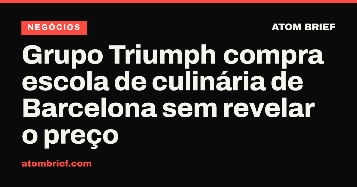 Grupo Triumph compra escola de culinária de Barcelona sem revelar o preço