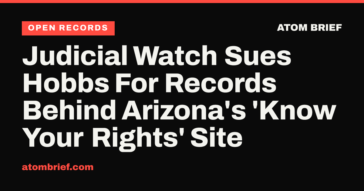 Judicial Watch Sues Hobbs For Records Behind Arizona's 'Know Your Rights' Site