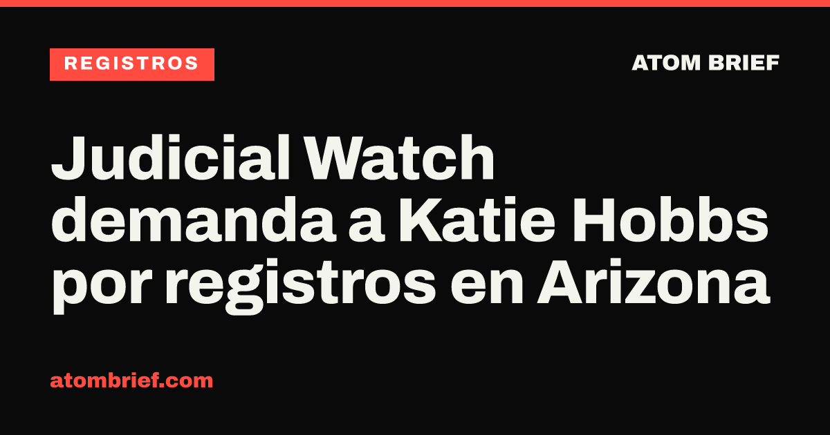 Judicial Watch demanda a Katie Hobbs por registros en Arizona