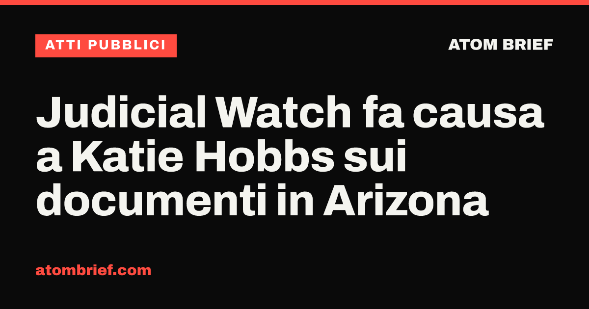 Judicial Watch fa causa a Katie Hobbs sui documenti in Arizona