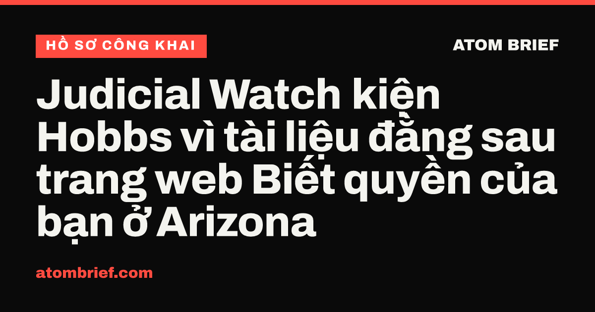 Judicial Watch kiện Hobbs vì tài liệu đằng sau trang web Biết quyền của bạn ở Arizona