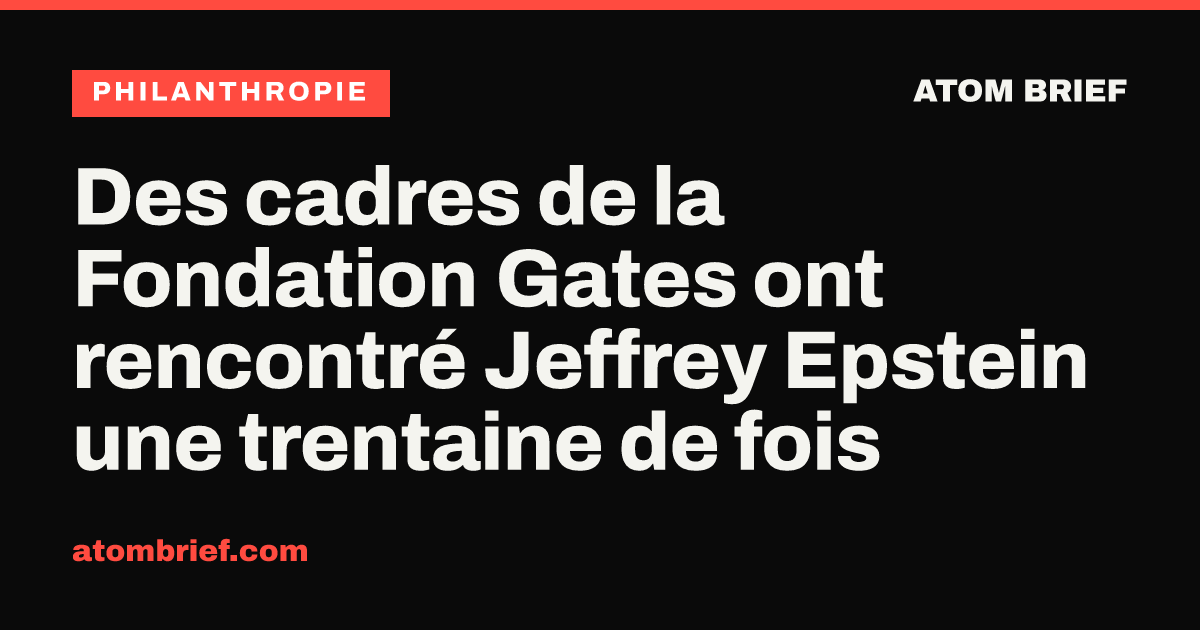 Des cadres de la Fondation Gates ont rencontré Jeffrey Epstein une trentaine de fois