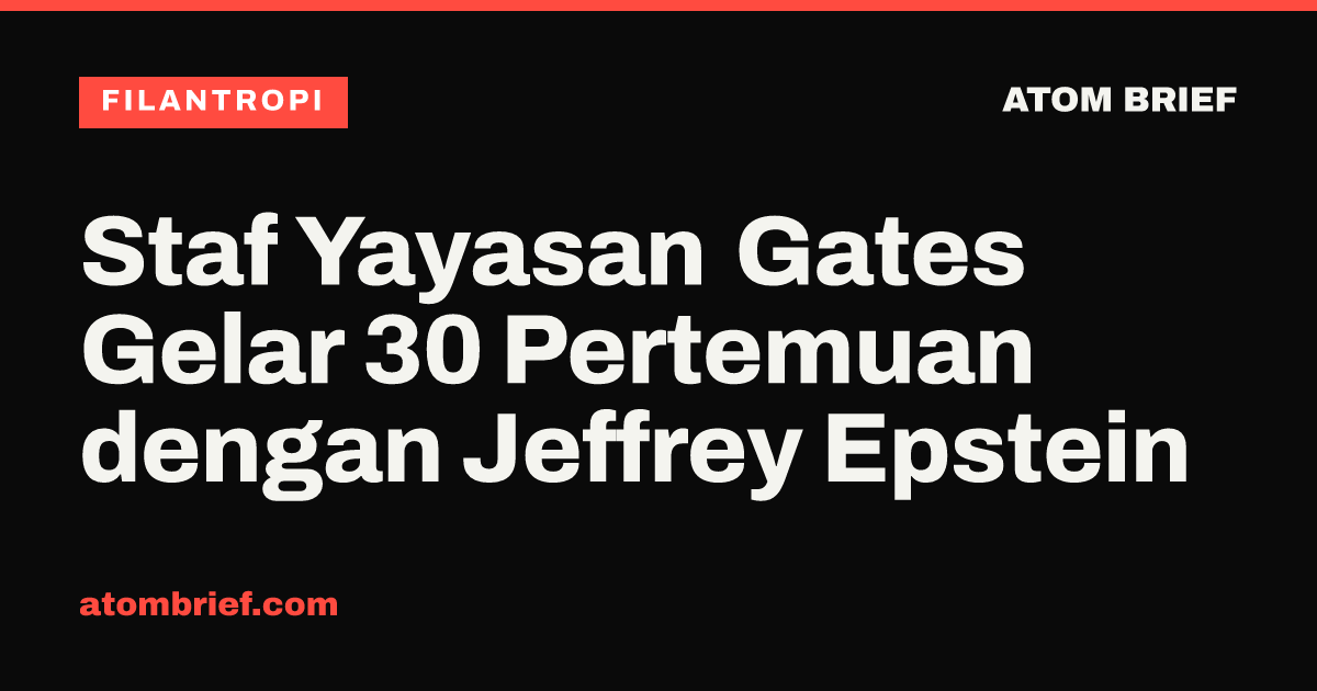 Staf Yayasan Gates Gelar 30 Pertemuan dengan Jeffrey Epstein