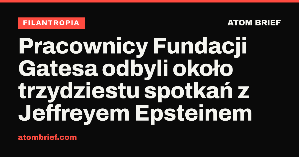 Pracownicy Fundacji Gatesa odbyli około trzydziestu spotkań z Jeffreyem Epsteinem