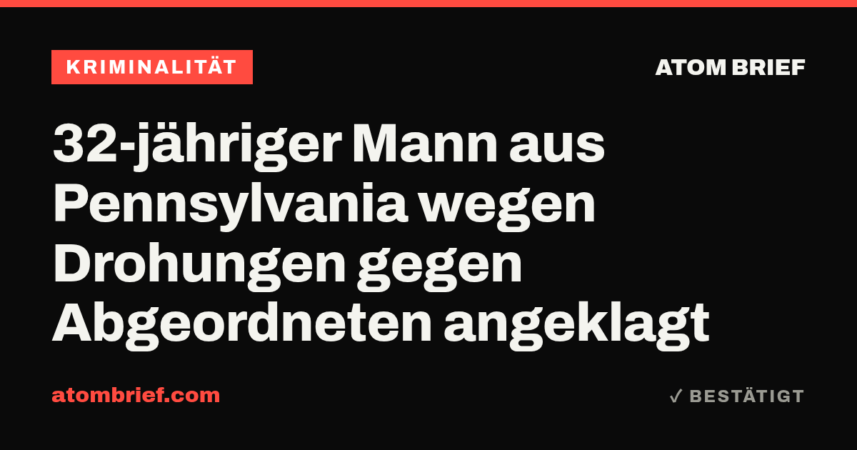 32-jähriger Mann aus Pennsylvania wegen Drohungen gegen Abgeordneten angeklagt