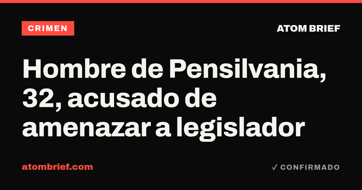 Hombre de Pensilvania, 32, acusado de amenazar a legislador