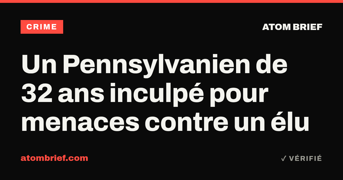 Un Pennsylvanien de 32 ans inculpé pour menaces contre un élu