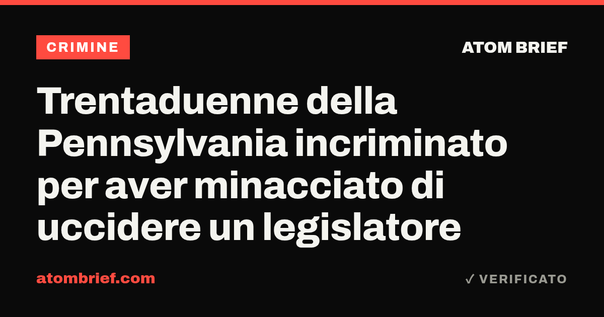 Trentaduenne della Pennsylvania incriminato per aver minacciato di uccidere un legislatore