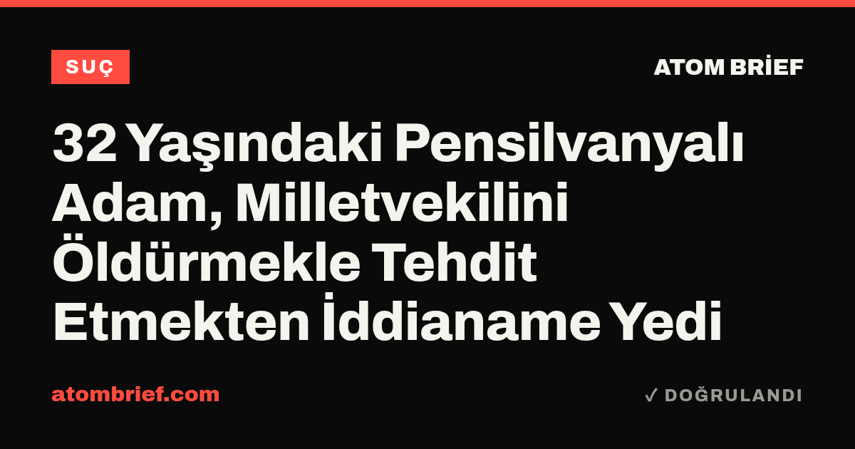 32 Yaşındaki Pensilvanyalı Adam, Milletvekilini Öldürmekle Tehdit Etmekten İddianame Yedi