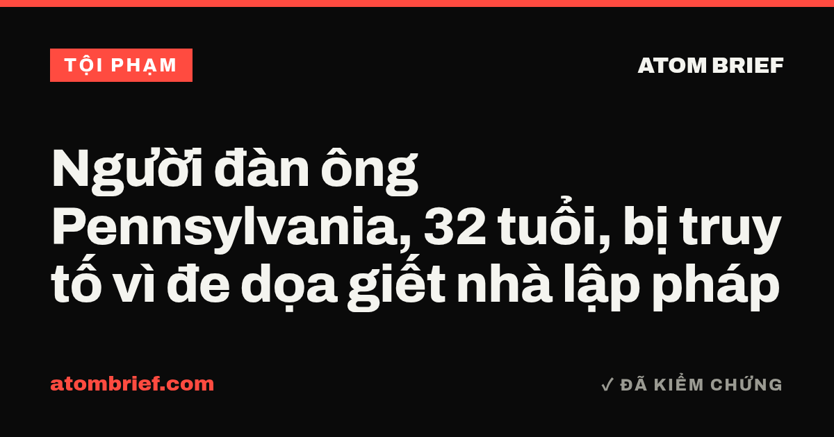Người đàn ông Pennsylvania, 32 tuổi, bị truy tố vì đe dọa giết nhà lập pháp