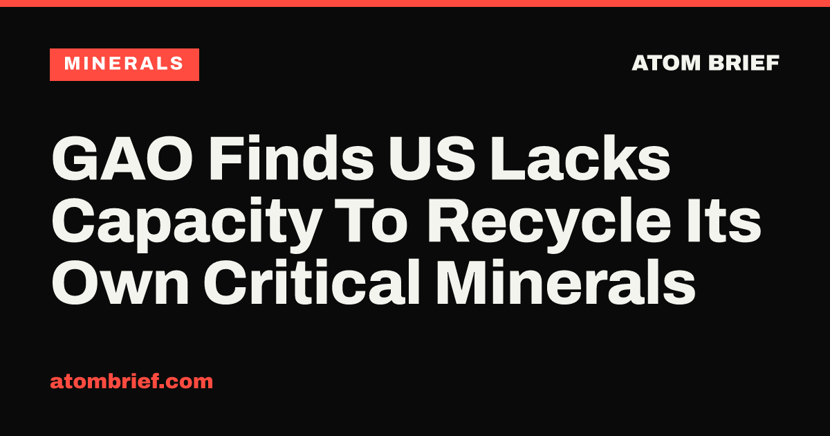 GAO Finds US Lacks Capacity To Recycle Its Own Critical Minerals