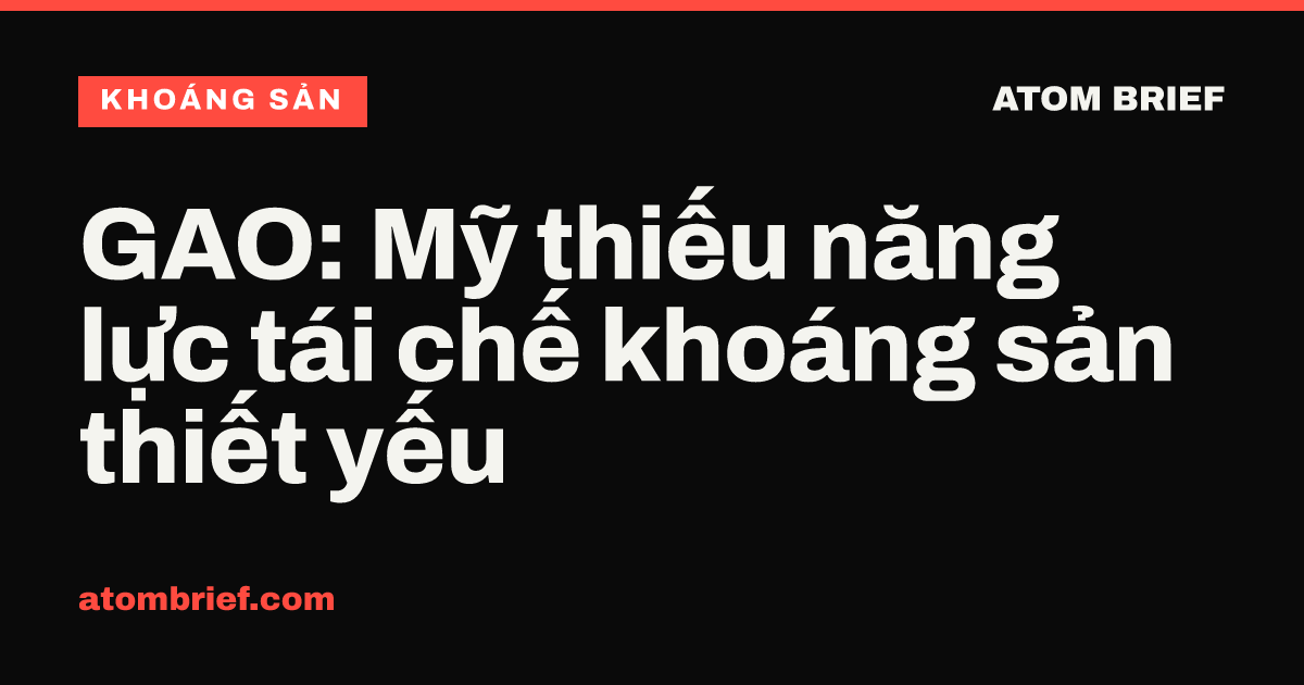 GAO: Mỹ thiếu năng lực tái chế khoáng sản thiết yếu