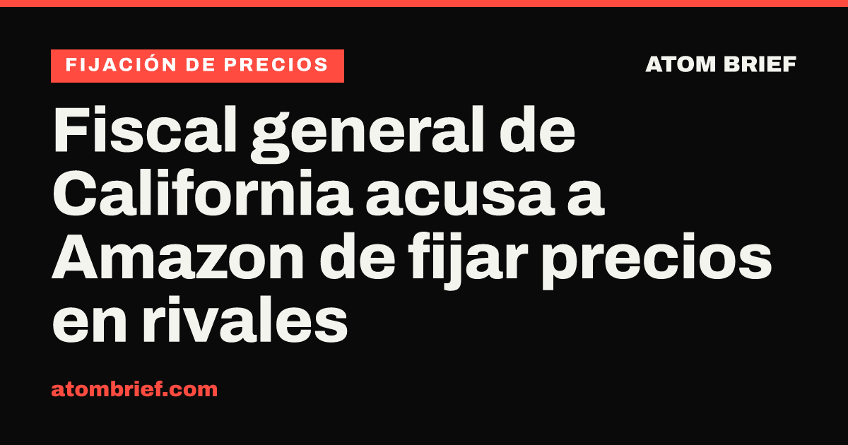 Fiscal general de California acusa a Amazon de fijar precios en rivales