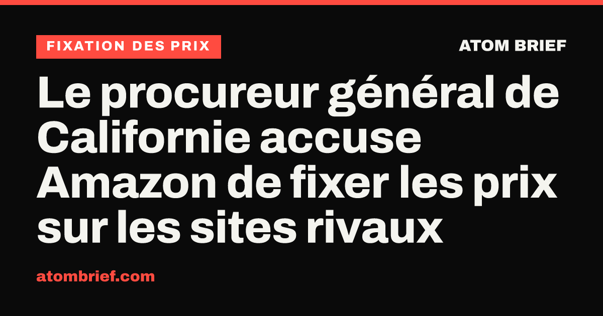 Le procureur général de Californie accuse Amazon de fixer les prix sur les sites rivaux