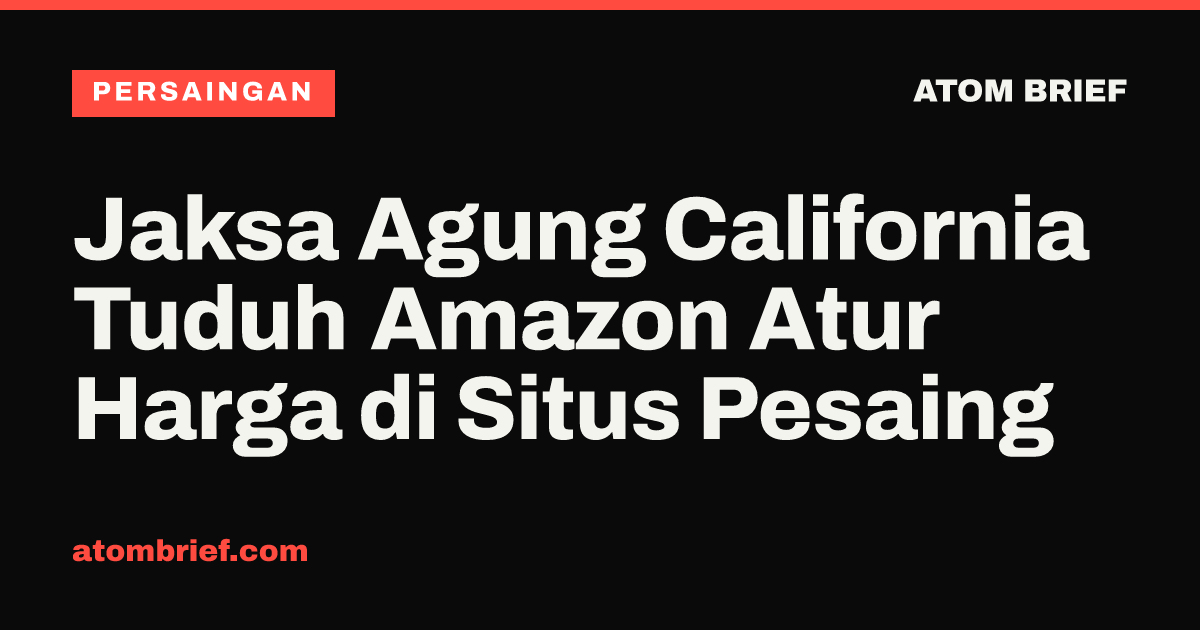 Jaksa Agung California Tuduh Amazon Atur Harga di Situs Pesaing