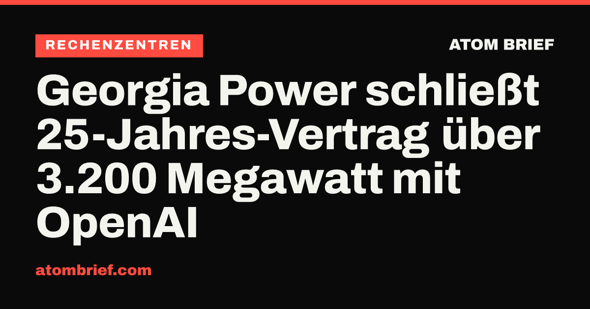 Georgia Power schließt 25-Jahres-Vertrag über 3.200 Megawatt mit OpenAI